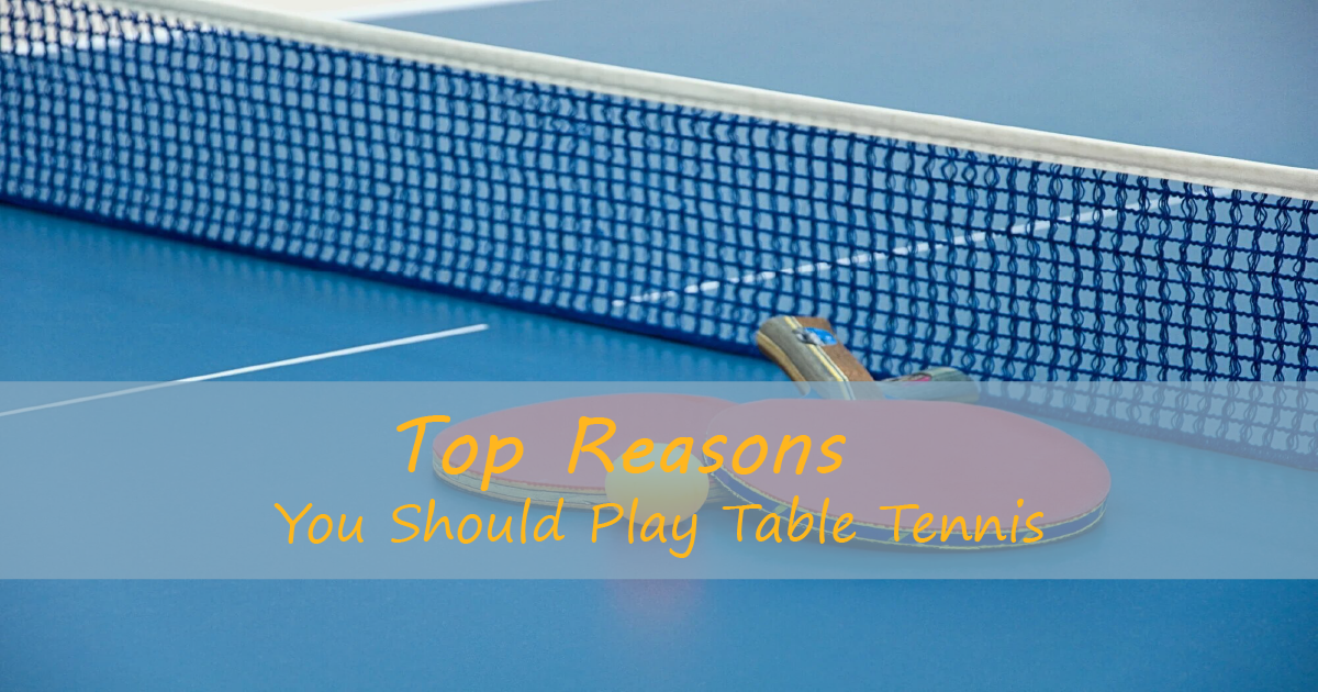 Top Reasons you Should Play Table Tennis